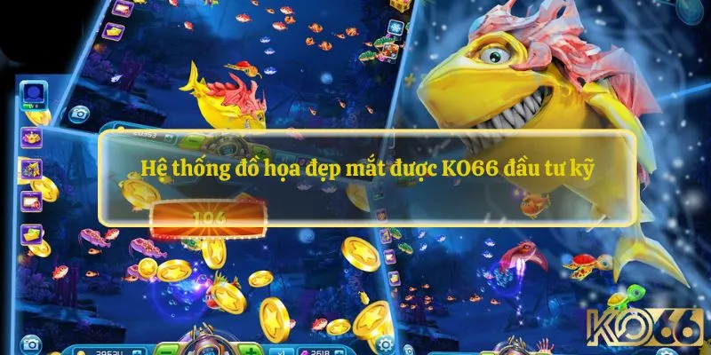 Hệ thống đồ họa đẹp mắt được KO66 đầu tư kỹ